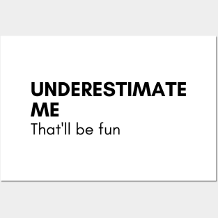 Underestimate Me That'll Be Fun. Funny Sarcastic Saying. Posters and Art